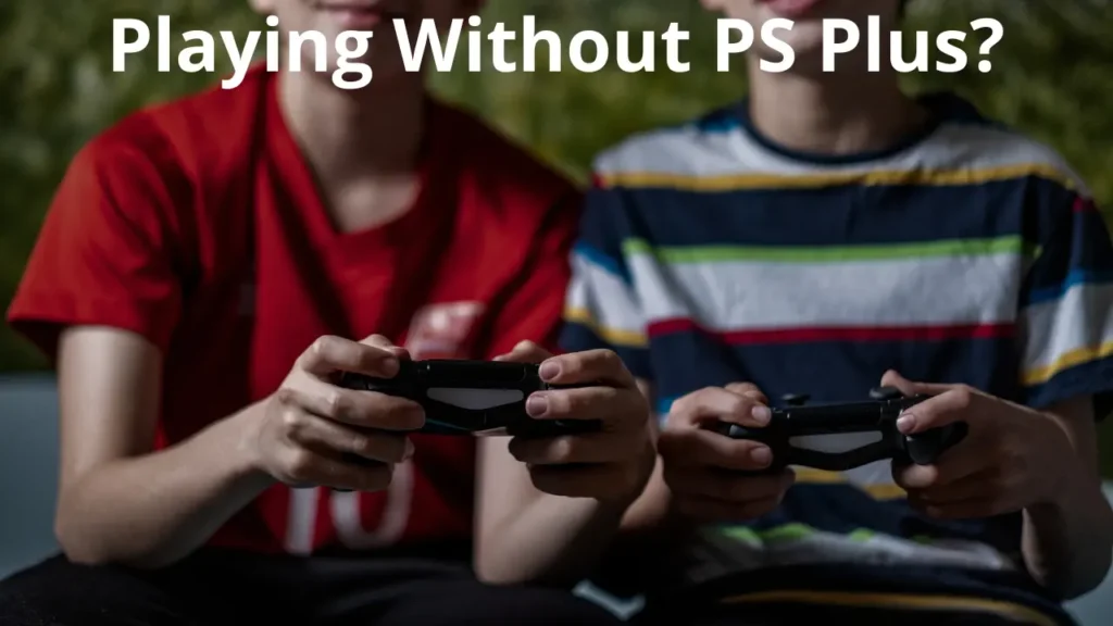 Playing Without PS Plus?