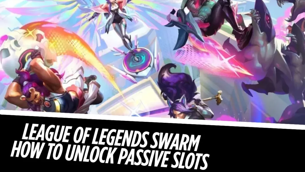 league of legends swarm how to unlock passive slots​