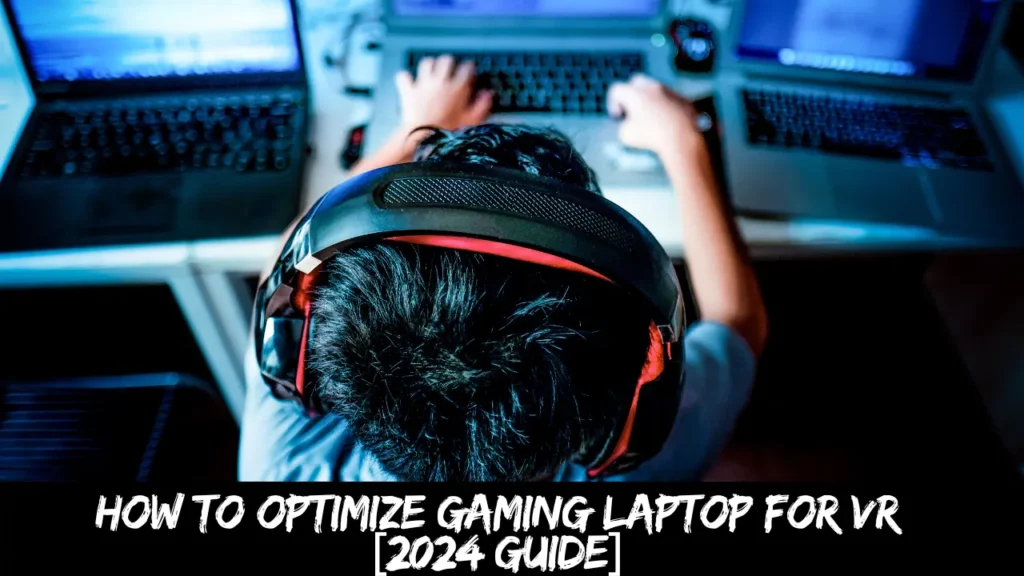 How to Optimize Gaming Laptop for VR [2024 Guide]