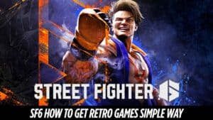 SF6 How to Get Retro Games Simple Way