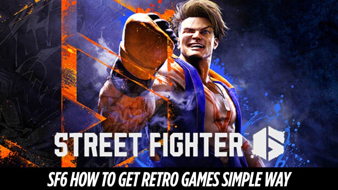 SF6 How to Get Retro Games Simple Way