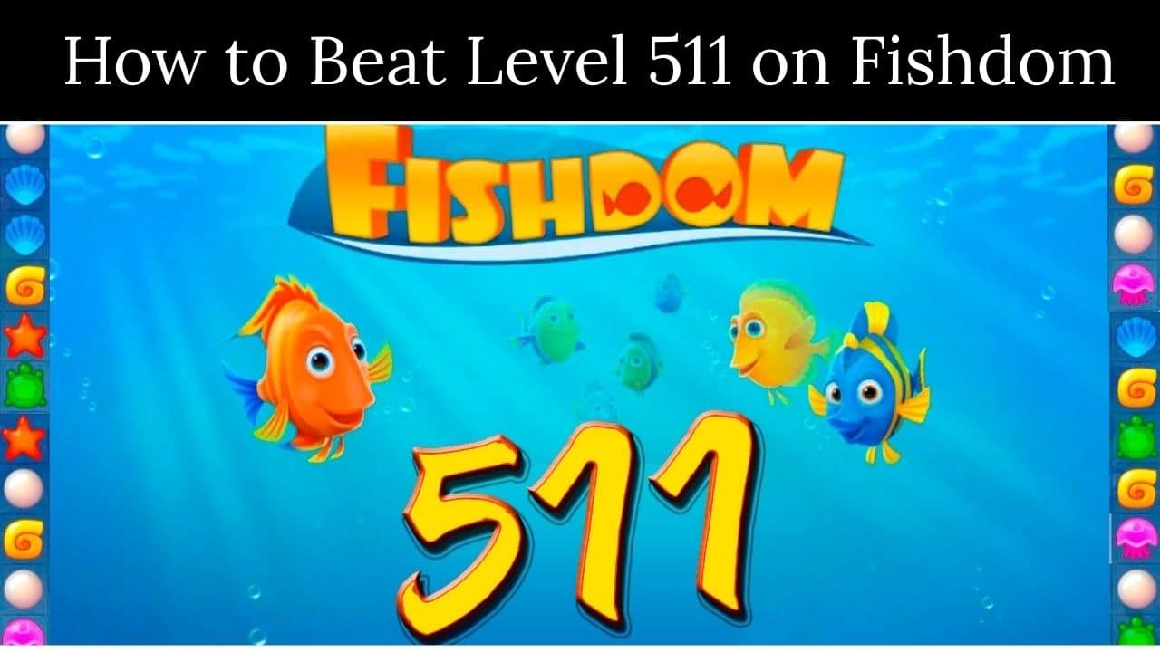How to Beat Level 511 on Fishdom