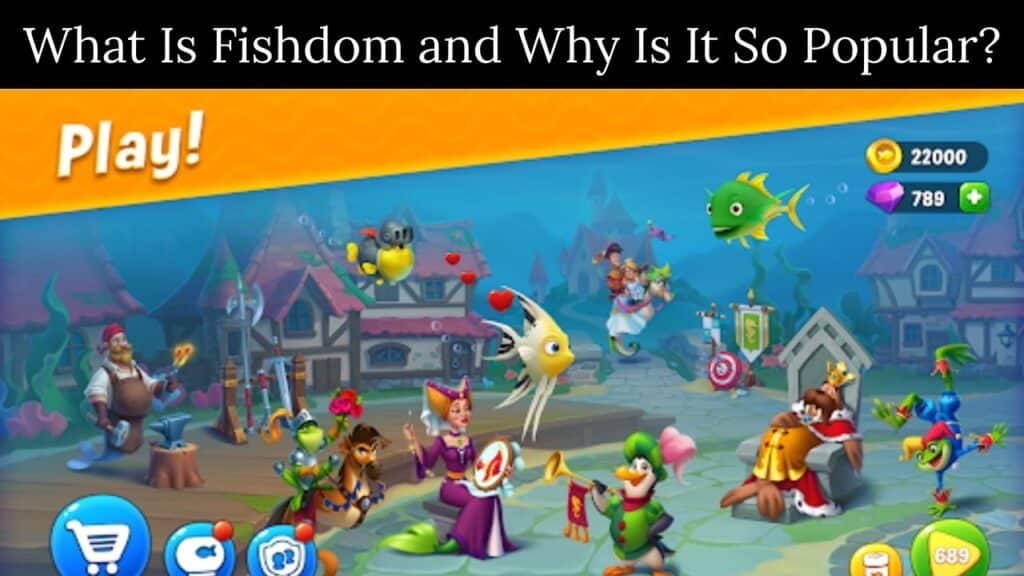 What Is Fishdom and Why Is It So Popular?