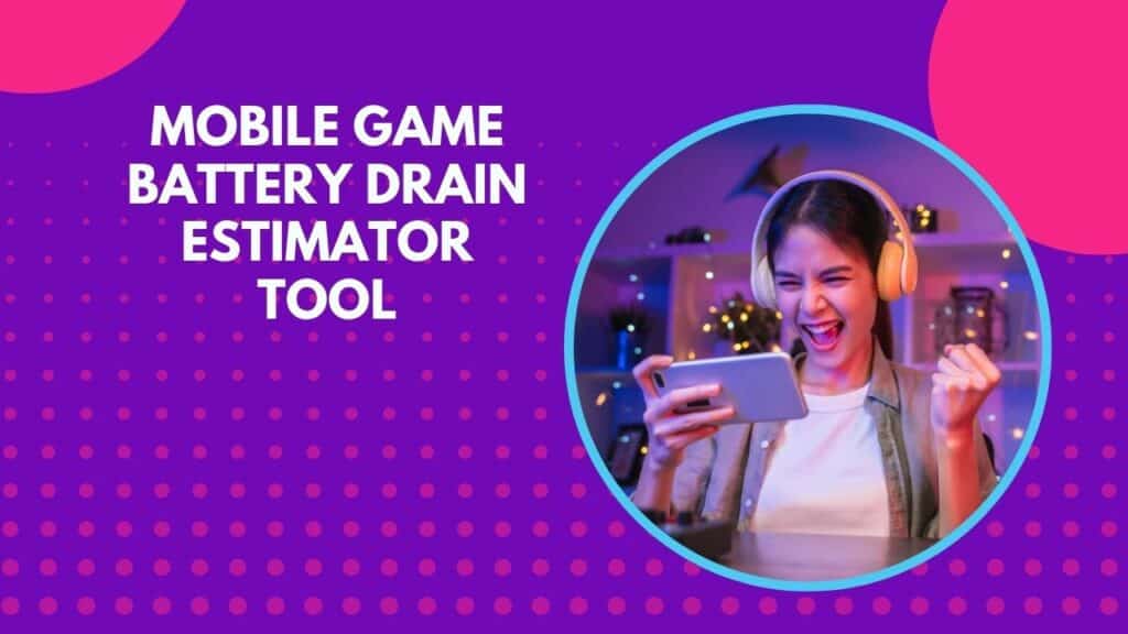 Mobile Game Battery Drain Estimator Tool