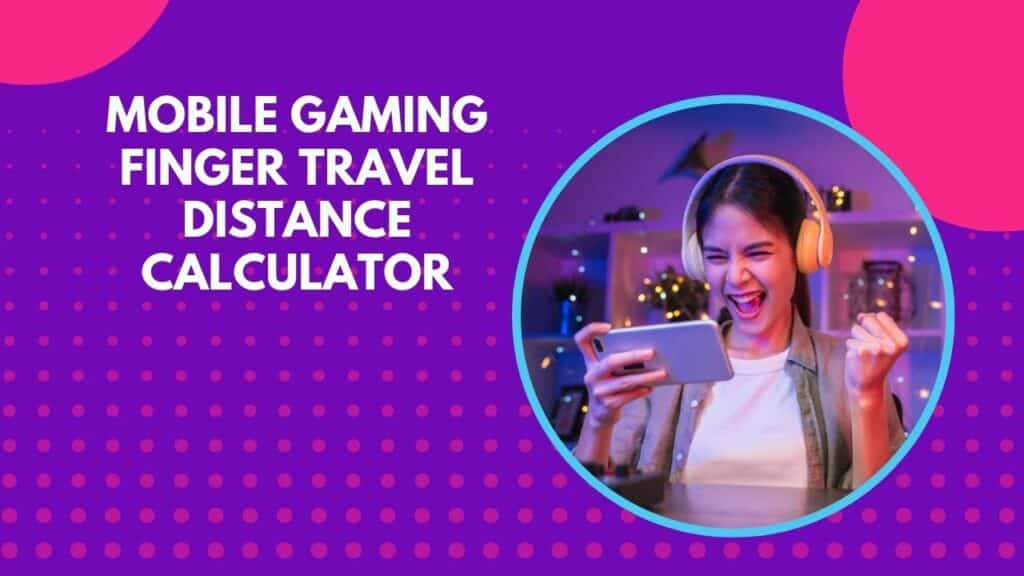 Mobile Gaming Finger Travel Distance Calculator