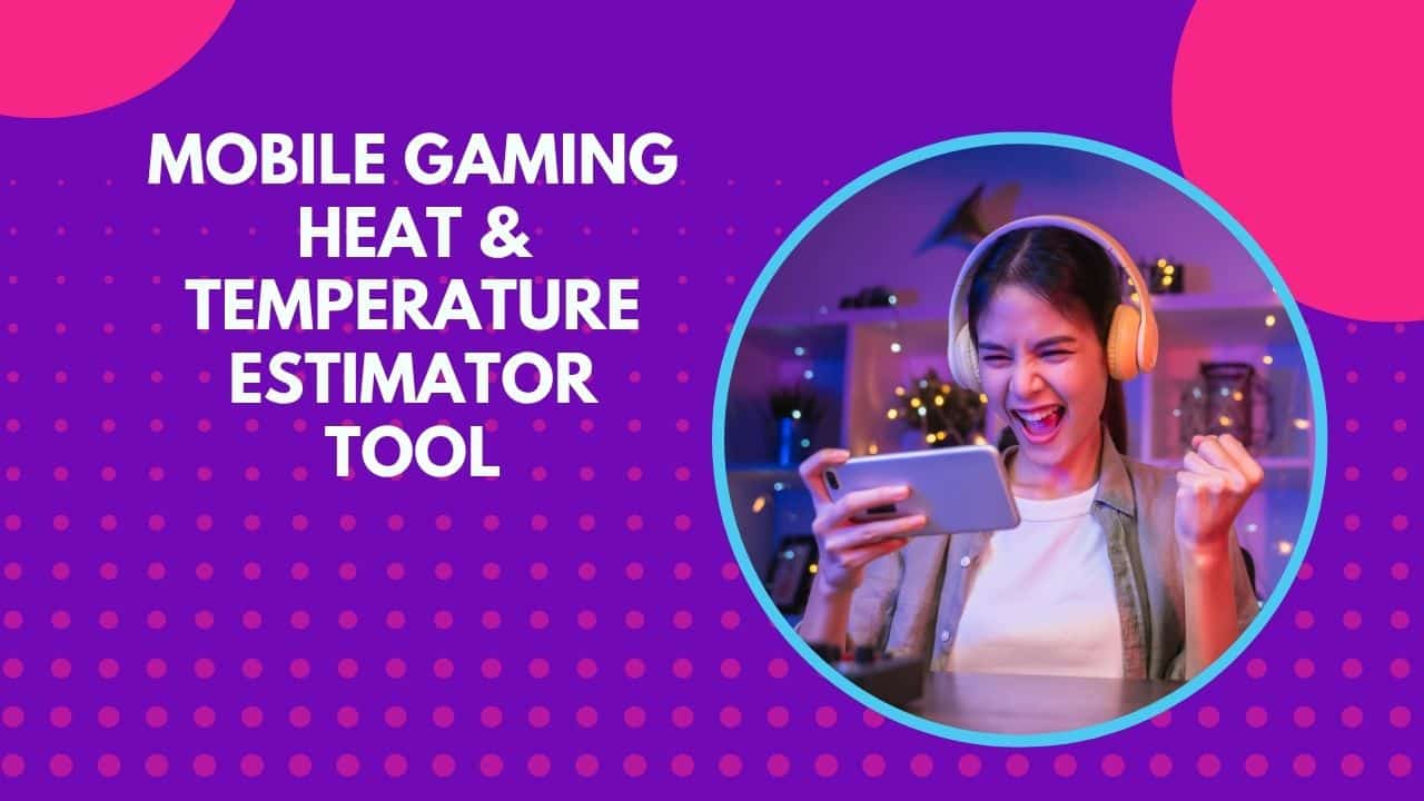 Mobile Gaming Heat & Temperature Estimator Tool