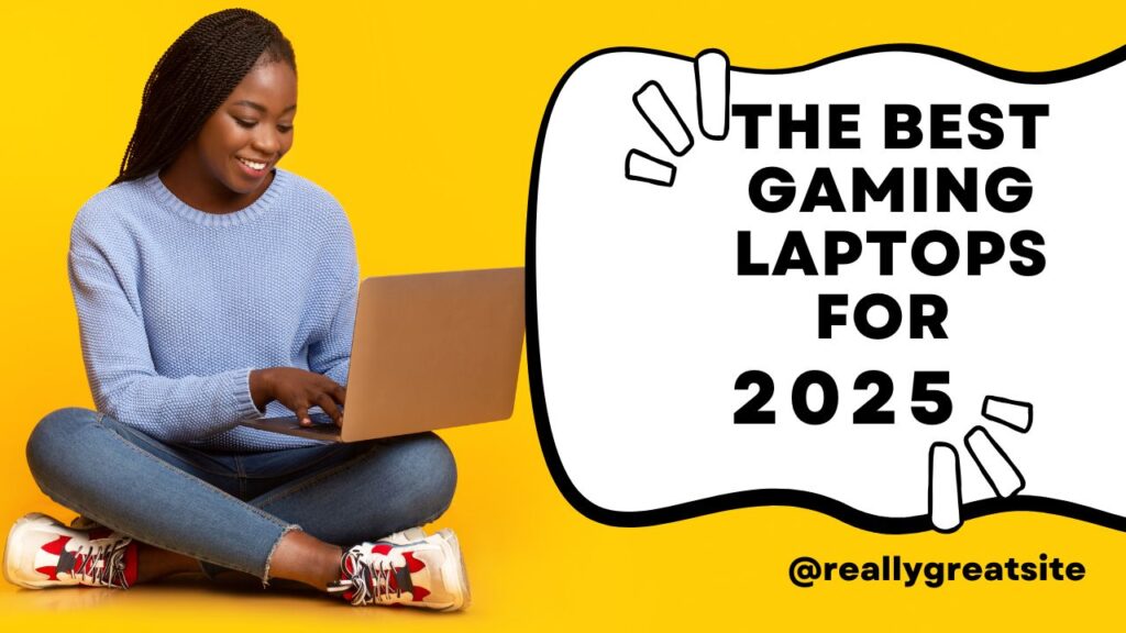 The Best Gaming Laptops for 2025