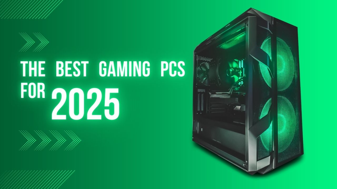 The Best Gaming PCs for 2025
