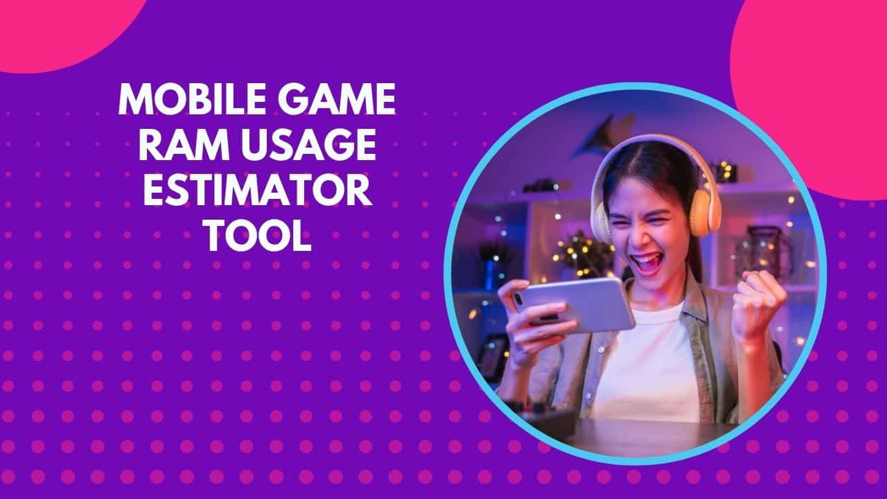 Mobile Game RAM Usage Estimator Tool
