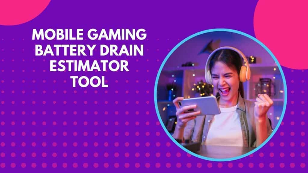 Mobile Gaming Battery Drain Estimator Tool